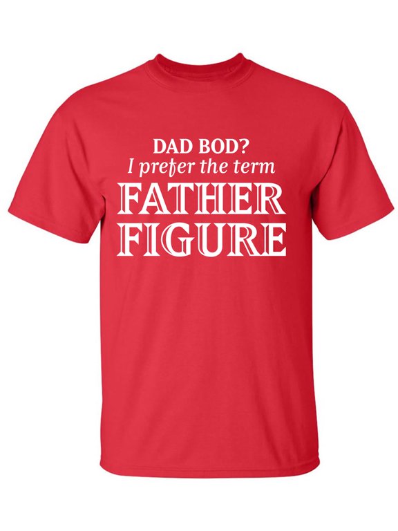 Dad Bod? I Prefer Father Figure Adult Short Sleeve T-shirt