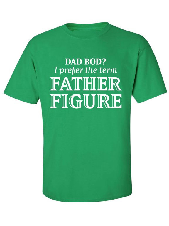 Dad Bod? I Prefer Father Figure Adult Short Sleeve T-shirt