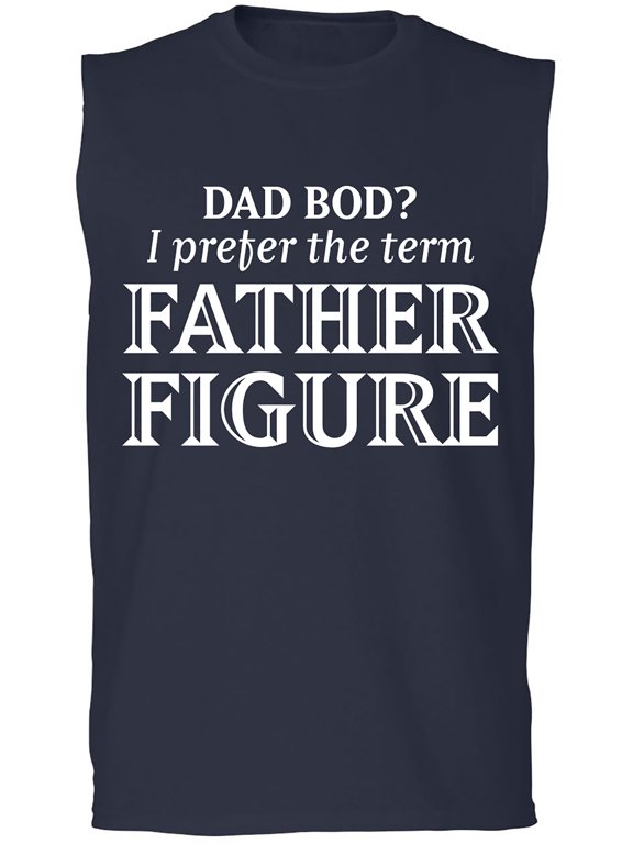 Dad Bod? I Prefer Father Figure Adult Sleeveless Tee