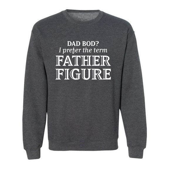 Dad Bod? I Prefer Father Figure Crewneck Sweatshirt