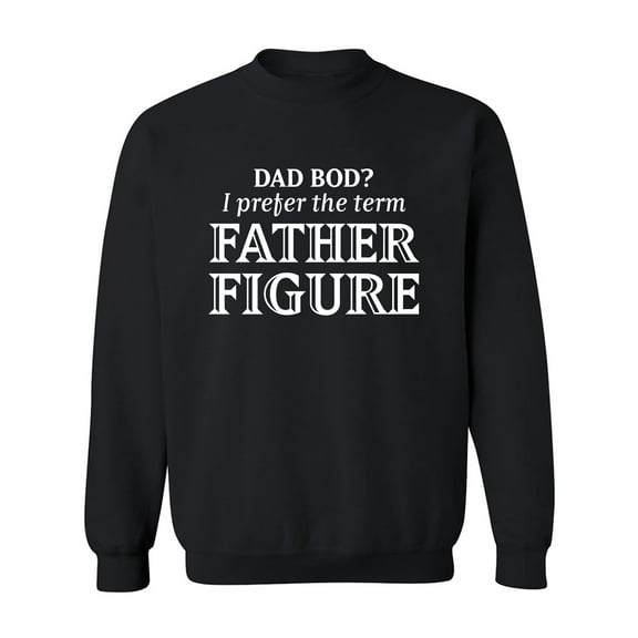 Dad Bod? I Prefer Father Figure Crewneck Sweatshirt