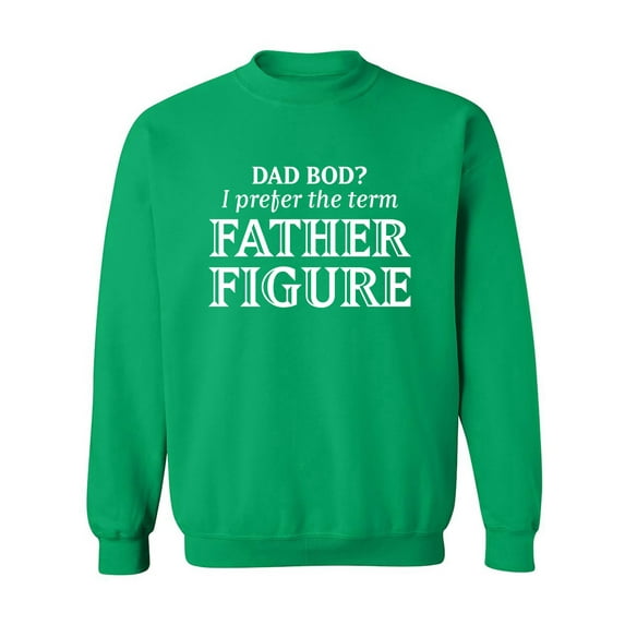 Dad Bod? I Prefer Father Figure Crewneck Sweatshirt