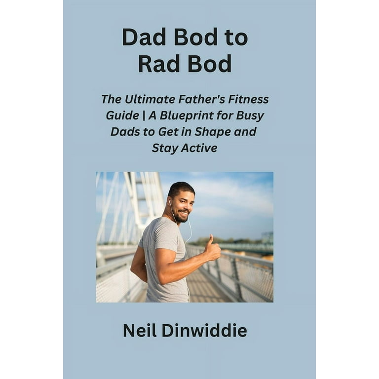 Dad Bod to Rad Bod: The Ultimate Father's Fitness Guide A - Main Image