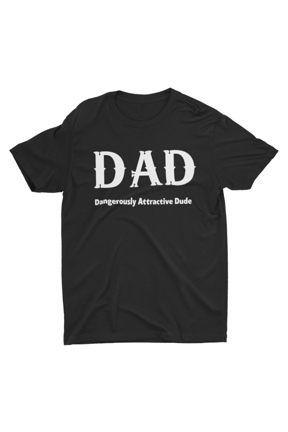 Dad Dangerously Attractive Dude Funny Fathers Day Gift For Father Shirt