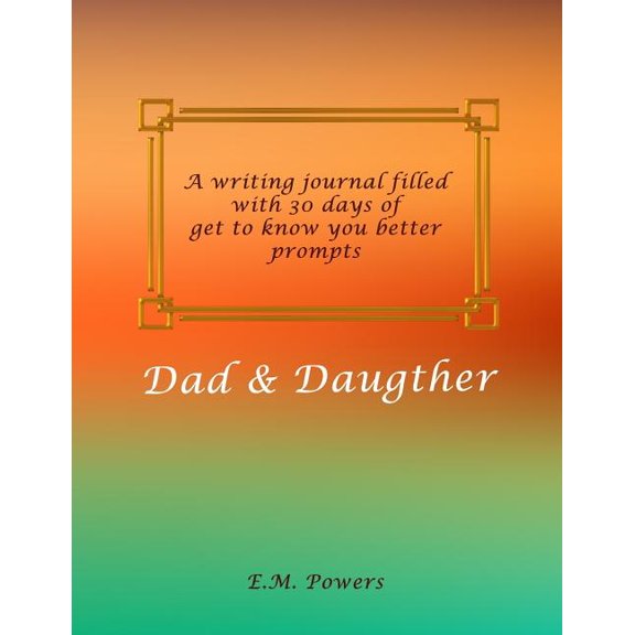 Dad & Daugther: 30 Day Get to Know You Better Challenge, (Paperback)
