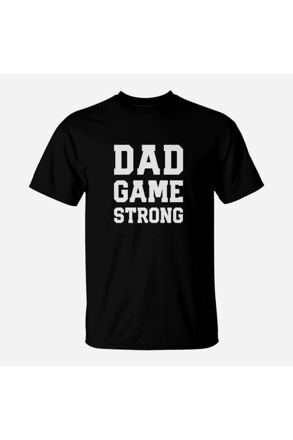 Dad Game Strong Fathers Day TShirt