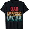 thumbnail image 1 of Dad Granddaddy Great Granddaddy, I Just Keep Getting Better T-Shirt, 1 of 6