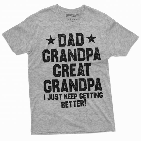 Dad Grandpa Great Grandfather Men's T-shirt Father's day Papa Pops I just keep getting better shirt (Medium Grey)