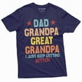 thumbnail image 1 of Dad Grandpa Great Grandfather Men's T-shirt Father's day Papa Pops I just keep getting better shirt (Small Navy Blue), 1 of 7