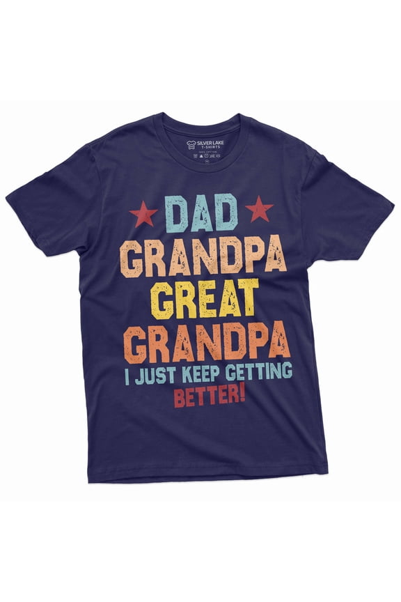 Dad Grandpa Great Grandfather Men's T-shirt Father's day Papa Pops I just keep getting better shirt (Small Navy Blue)