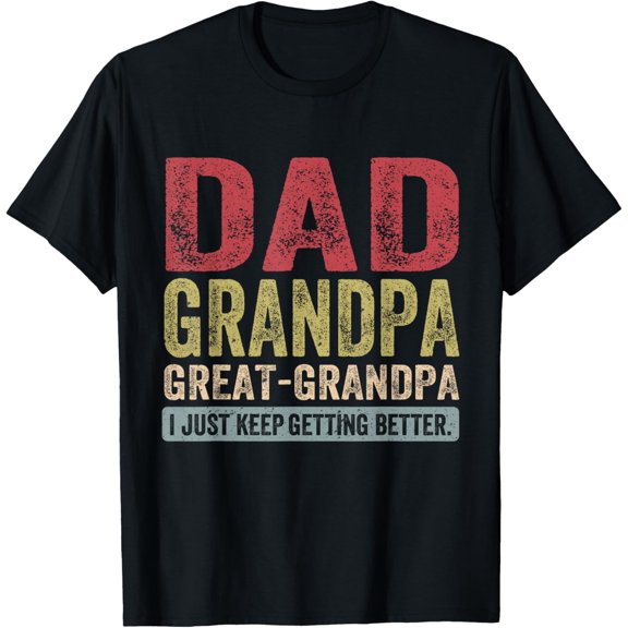 Dad Grandpa Great Grandpa I Just Keep Getting Better Vintage T-Shirt