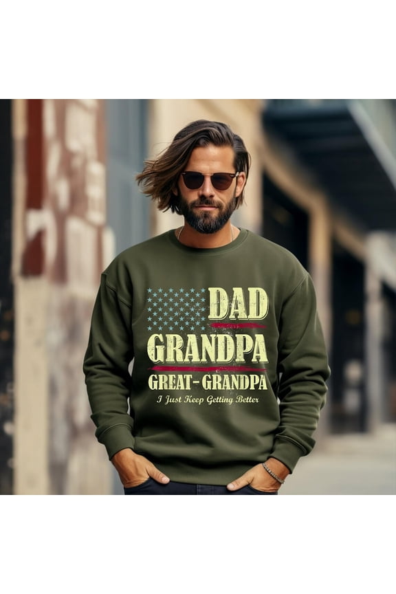 Dad Grandpa and Great Grandpa Sweatshirt, I Just Keep Getting Better Tshirt, Promoted To Great-Grandpa Shirt, Grandfather Shirt,Dad Sweatshirt All Size S-5XL