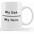 thumbnail image 1 of My Dad. My Hero. Mug, Father’s Day Mug, Gifts For Dad, Unique Father's Day Gifts From Son, Daughter, Wife Kids, Coffee Mug For Dad, Birthday, Christmas Mug 11oz Or 15oz, 1 of 4