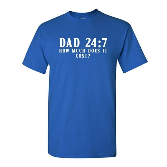 Dad How Much Does It Cost? Sarcastic Humor Graphic Novelty Funny T Shirt