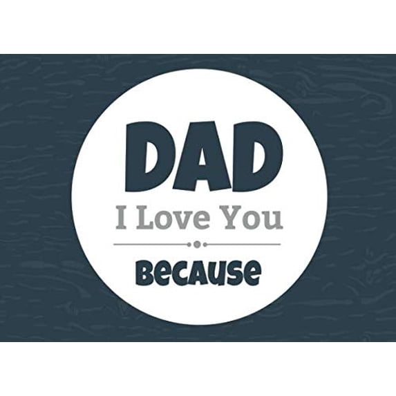 Pre-Owned Dad I Love You Because: Prompted Fill In Blank I Love You Book for Fathers; Gift Book for Dad; Things I Love About You Book for Dad, Dad Appreciation... (Paperback) 1983681415 9781983681417