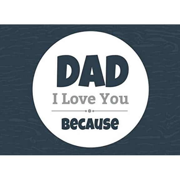 Pre-Owned Dad I Love You Because: Prompted Fill In Blank I Love You Book for Fathers; Gift Book for Dad; Things I Love About You Book for Dad, Dad Appreciation... (Paperback) 1983681415 9781983681417