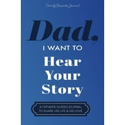 Dad, I Want to Hear Your Story: A Father's Guided Journal To Share His Life & His Love, (Paperback)
