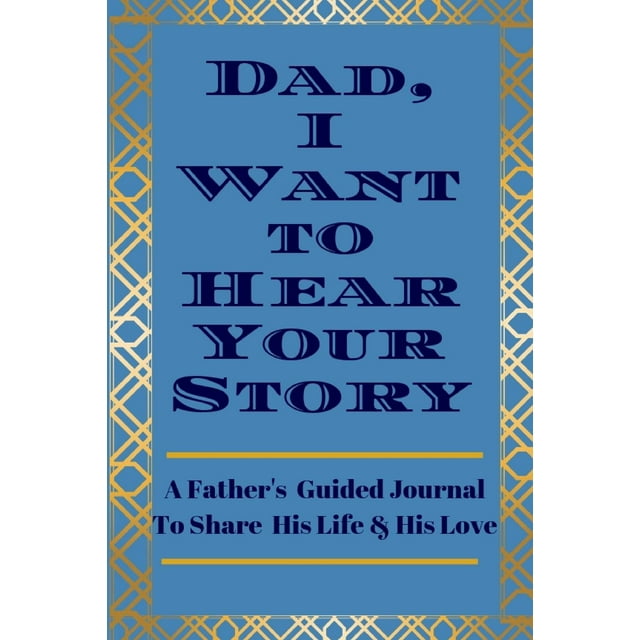 Dad, I Want to Hear Your Story A Father