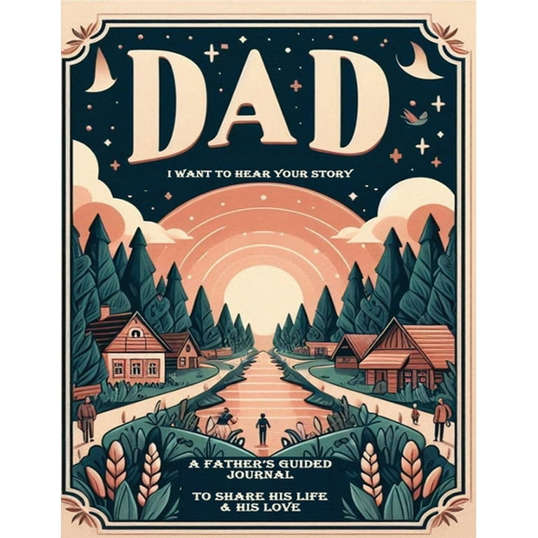 Dad, I Want to Hear Your Story: A Father's Guided Journal To Dad, I Want to Hear Your Story: A Father's Guided Journal To