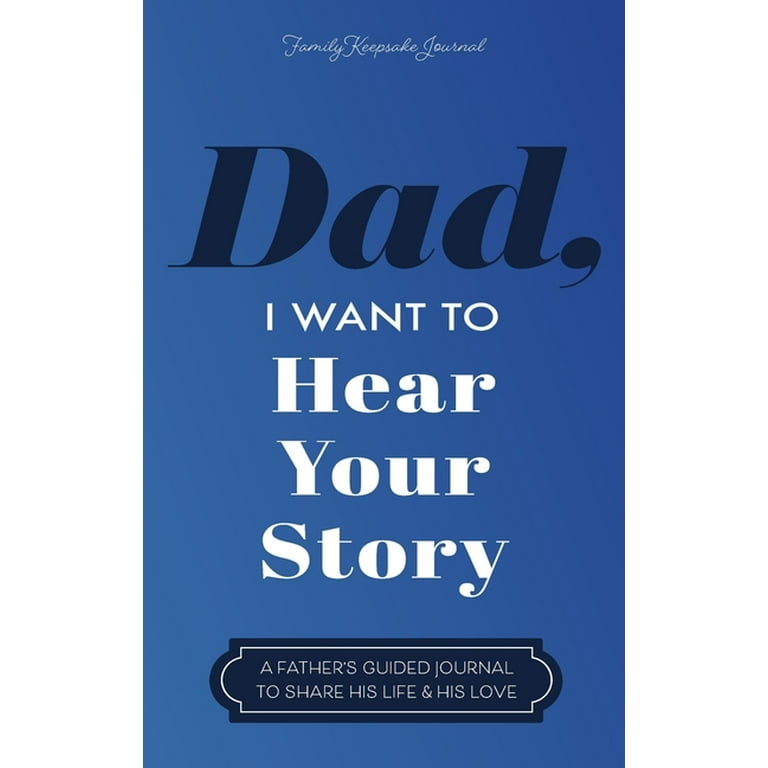 Dad, I Want to Hear Your Story: A Father&rsquo;s Guided Journal to Share 