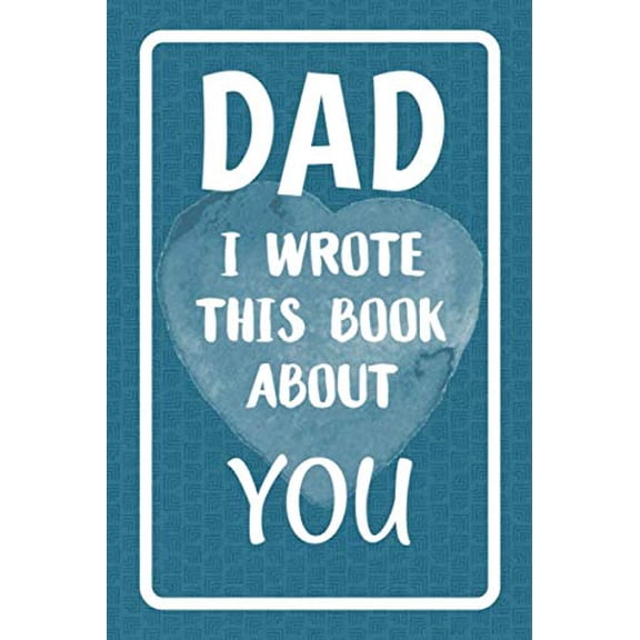 Pre-Owned Dad I Wrote This Book About You: Fill In The Blank Book For What You Love About Dad. Perfect For Dad's Birthday, Father's Day, Christmas Or Just To S... (Paperback) 1077004362 9781077004368