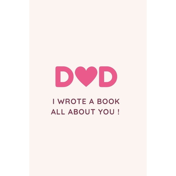 Dad I Wrote a Book All about You !: Fill in the blank Book with Prompts For Kids / Dad unique gift for Father's Day or Birthday, Christmas from kids/