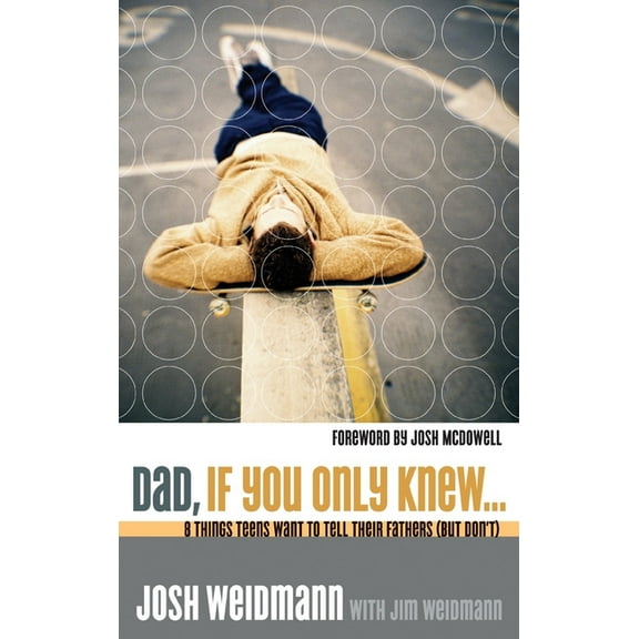 Dad, If You Only Knew...: Eight Things Teens Want to Tell Their Fathers (but Don't), (Paperback)