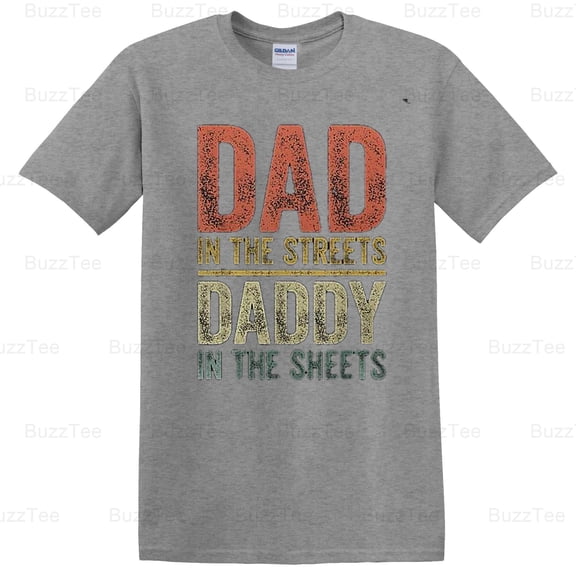 Dad In The Streets Daddy In The Sheets Father's Day Funny Humor T-Shirt (2) Unisex, up to 5XL