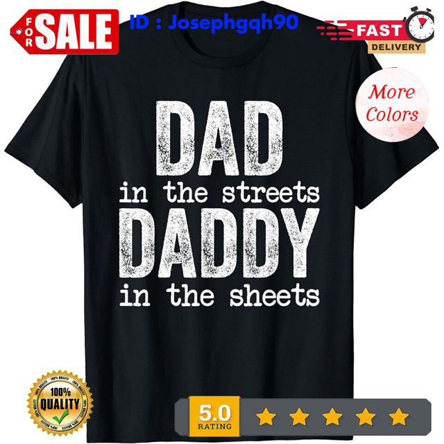 Dad In The Streets Daddy In The Sheets Father's Funny TShirt