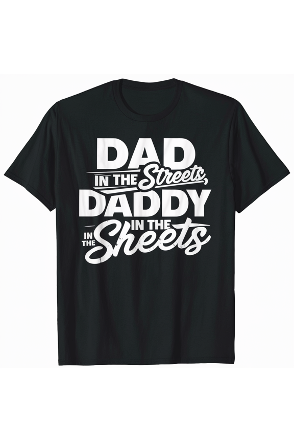 Dad In The Streets Daddy In The Sheets, Funny Dad Quotes Dad T-Shirt