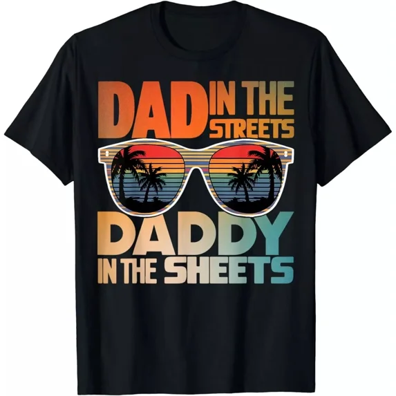 Dad In The Streets Daddy In The Sheets – Funny Father’s Day Gift T-Shirt