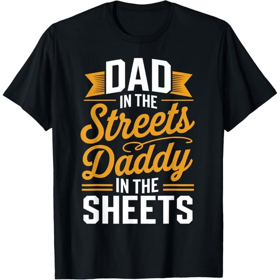 Dad In The Streets Daddy In The Sheets Funny Father's Day T-Shirt