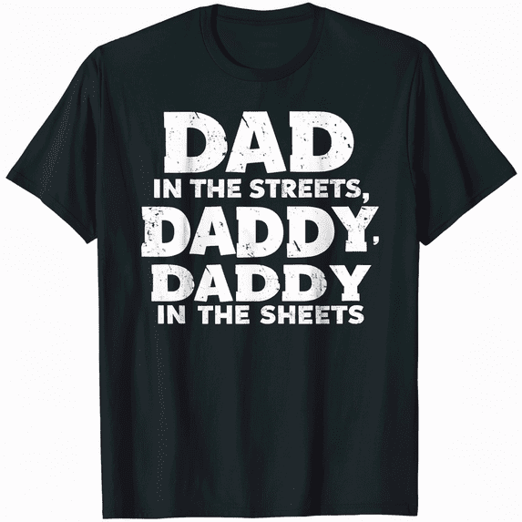 Dad In The Streets Daddy In The Sheets T-Shirt Father's Day T-Shirt