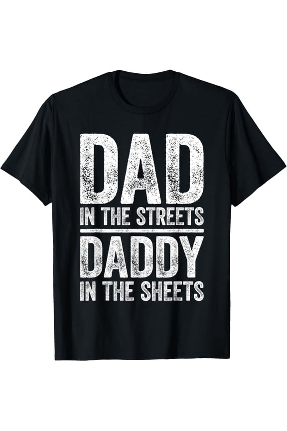 Dad In The Streets Daddy In The Sheets T-Shirt Father's Day T-Shirt