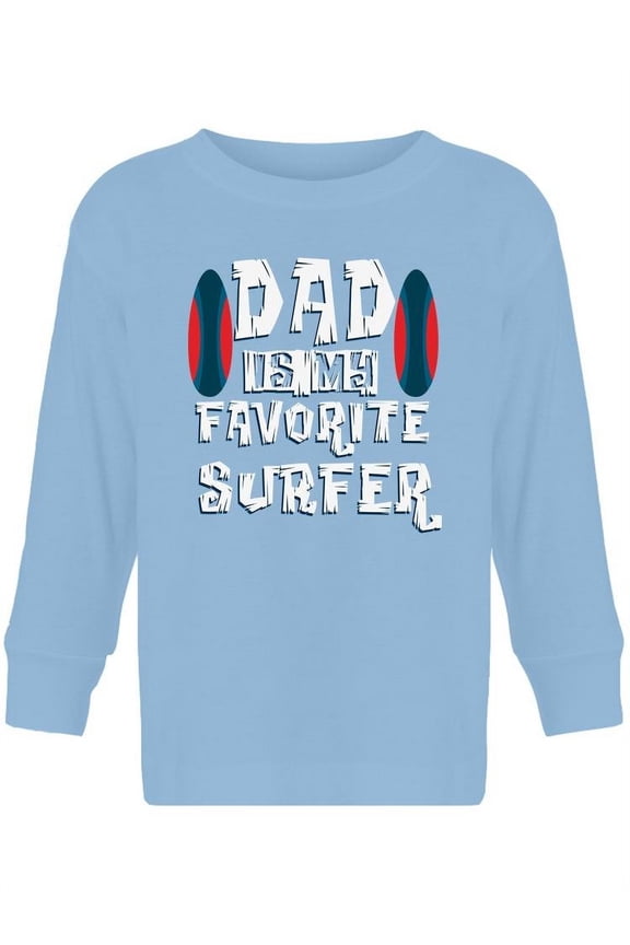 Dad Is My Favorite Surfer Long Sleeve Toddler -Image by Shutterstock, 2 Toddler