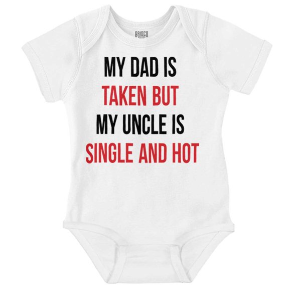 Dad Is Taken But Uncle Is Single Romper Boys or Girls Infant Baby Brisco Brands 12M