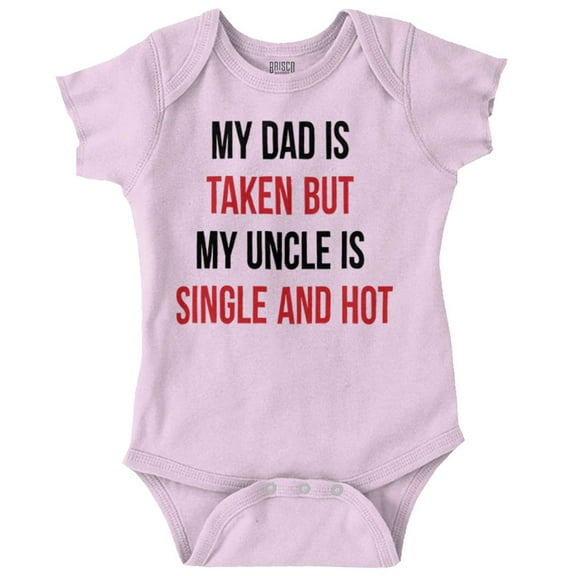 Dad Is Taken But Uncle Is Single Romper Boys or Girls Infant Baby Brisco Brands 12M