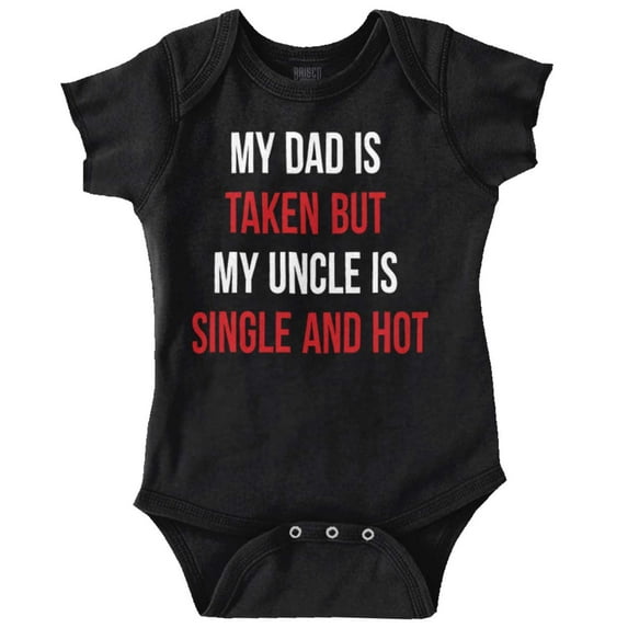 Dad Is Taken But Uncle Is Single Romper Boys or Girls Infant Baby Brisco Brands 6M