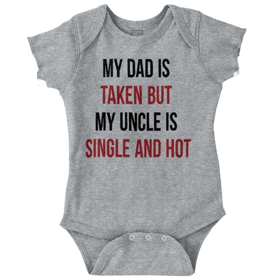 Dad Is Taken But Uncle Is Single Romper Boys or Girls Infant Baby Brisco Brands 6M