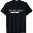 thumbnail image 1 of Dad Joke Funny Dad Joke Loading Shirt Fathers Day T-Shirt, 1 of 4