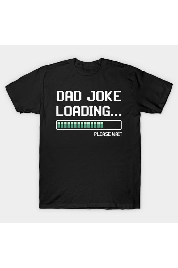 Dad Joke Loading Please Wait Funny Father's Day Gift Design, H10533 Unisex T-Shirt, Up to 5XL Available