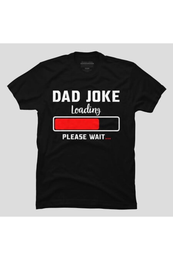 Dad Joke Loading Please Wait Funny Father's Day T-shirt M2982931, Up to Size 5XL