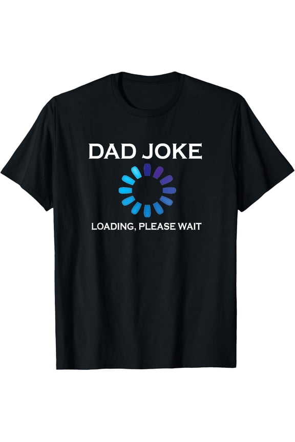 Dad Joke Loading Please Wait Funny T-Shirt