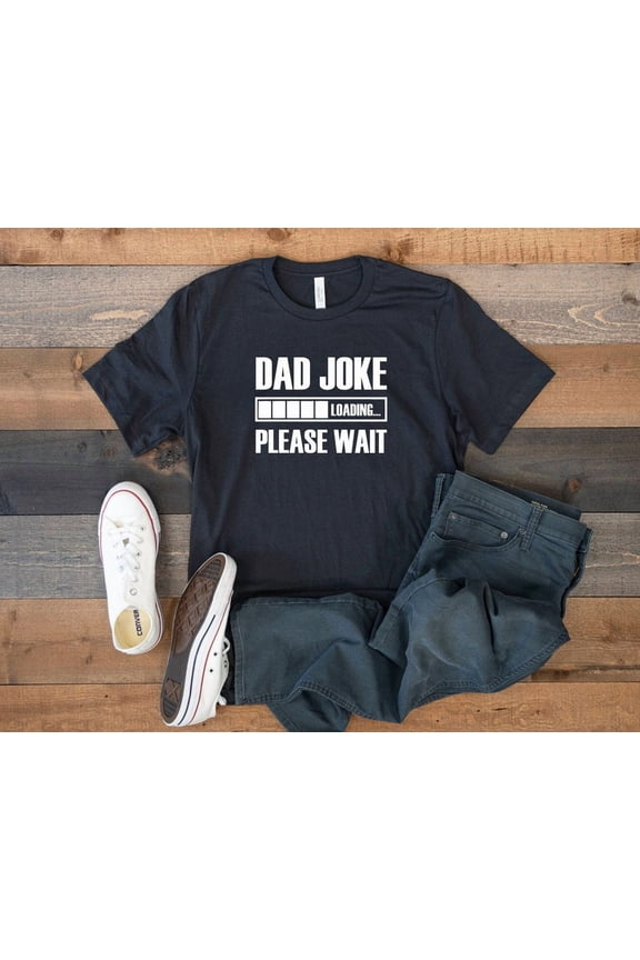 Dad Joke Loading Please Wait Shirt, Shirt, Father'S Day , Dad Joke Loading T-Shirt, Daddy T-Shirt, Dad Joke Tee All Size S-5Xl
