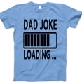 thumbnail image 1 of Dad Joke Loading T-Shirt – Funny Graphic Tee for Dads, Pun Shirt Gift for Father's Day, Humorous Dad Life Tee for Men, 1 of 7