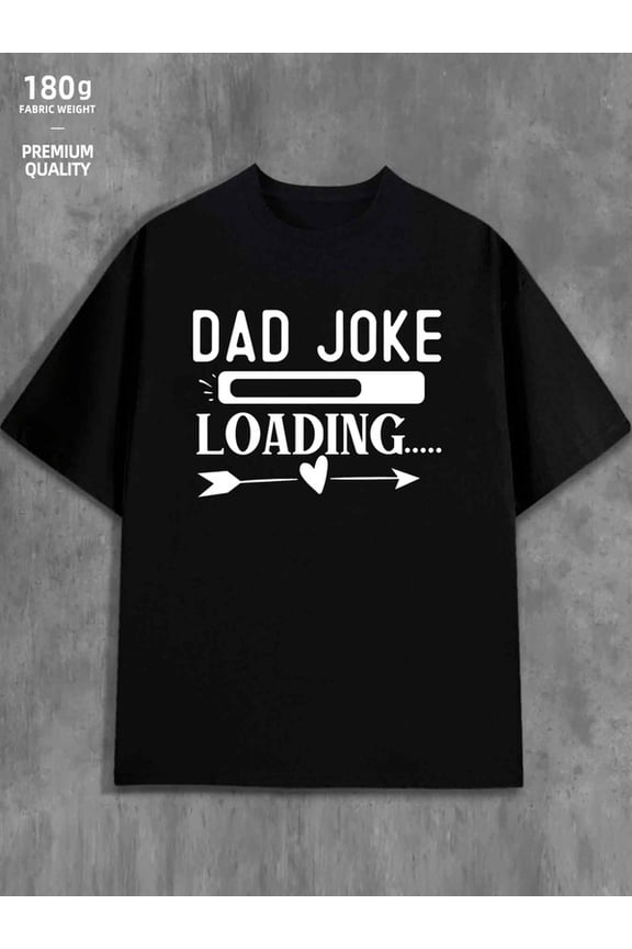 Dad Joke Loading men 180G 100% Cotton black Basic Unisex Shirt Graphic Tee tshirts Vintage Unisex Shirt Graphic tshirts Fashion Unisex Shirt Graphic Tee tshirts Classic Unisex Shirt Graphic tshirts