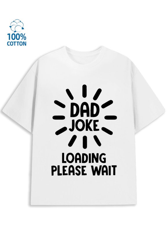 Dad Joke Loading men funny humor 180G 100% Cotton white funny humor vintage Basic Unisex Shirt Cotton tshirts Casual Unisex Shirt Graphic tshirts Fashion Unisex Shirt Cotton tshirts