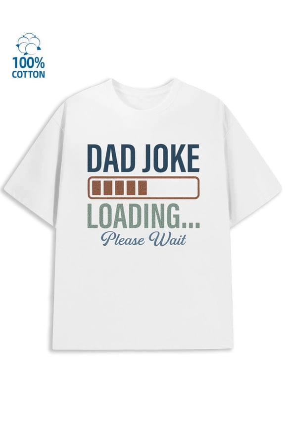 Dad Joke Loading men funny humor 180G 100% Cotton white funny humor work Original Unisex Shirt Crewneck tshirts Funny Unisex Shirt Printed tshirts Basic Unisex Shirt Graphic Tee tshirts