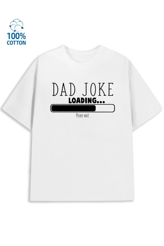 Dad Joke Loading men funny humor 180G 100% Cotton white wife y2k Basic Unisex Shirt Crewneck tshirts Trendy Unisex Shirt Graphic tshirts Vintage Unisex Shirt Short Sleeve tshirts