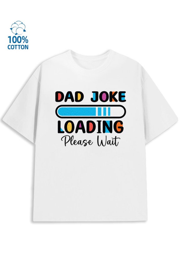 Dad Joke Loading for men funny humor 180G 100% Cotton white work vintage Trendy Unisex Shirt Graphic tshirts Classic Unisex Shirt Graphic Tee tshirts Basic Unisex Shirt Printed tshirts